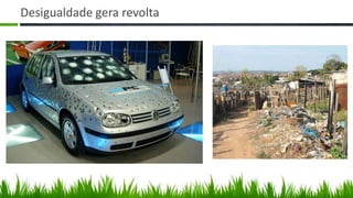 Desigualdade gera revolta
 