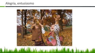 Alegria, entusiasmo
 