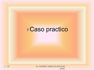  Caso      practico




24      Ps. SANDRO TABACCHI BOLIVAR
                              UNAC
 