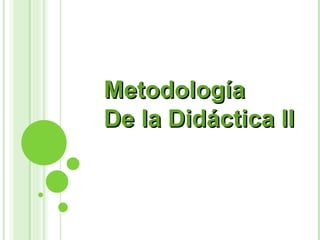 Metodología  De la Didáctica II 