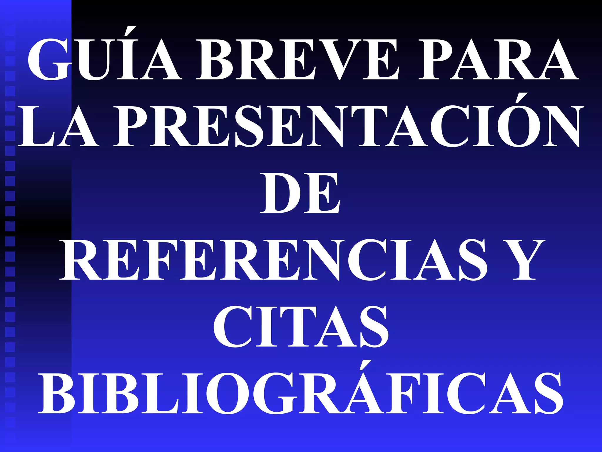GUÍA BREVE PARA LA PRESENTACIÓN DE REFERENCIAS Y CITAS BIBLIOGRÁFICAS 