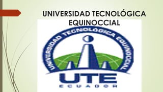 UNIVERSIDAD TECNOLÓGICA
EQUINOCCIAL
 