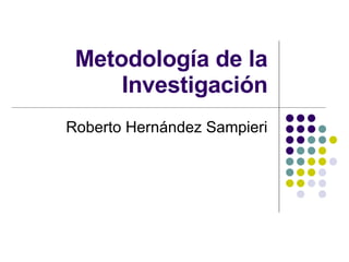 Metodolog ía de la Investigación Roberto Hern ández Sampieri 