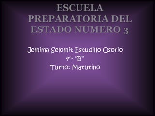Jemima Selomit Estudillo Osorio
            4°- “B”
      Turno: Matutino
 