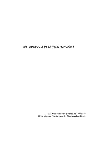 METODOLOGIA DE LA INVESTIGACIÓN I
U.T.N Facultad Regional San Francisco
Licenciatura en Enseñanza de las Ciencias del Ambiente
 