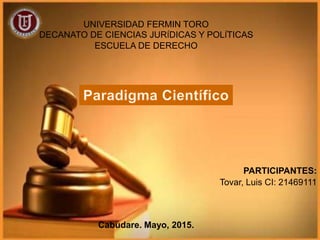 UNIVERSIDAD FERMIN TORO
DECANATO DE CIENCIAS JURÍDICAS Y POLÍTICAS
ESCUELA DE DERECHO
PARTICIPANTES:
Tovar, Luis CI: 21469111
Cabudare. Mayo, 2015.
 