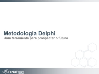 Metodologia Delphi
Uma ferramenta para prospectar o futuro
 