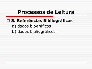 Processos de Leitura
 3. Referências Bibliográficas
  a) dados biográficos
  b) dados bibliográficos
 