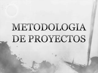 METODOLOGIA DE PROYECTOS 