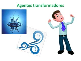 Agentes transformadores
 