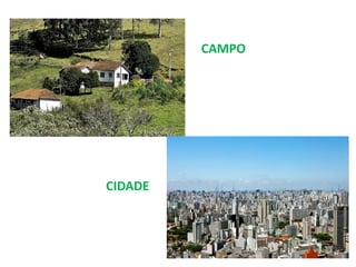CAMPO
CIDADE
 