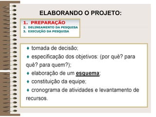 ELABORANDO O PROJETO:
 
