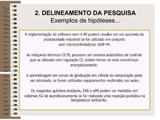 2. DELINEAMENTO DA PESQUISA
Exemplos de hipóteses...
 