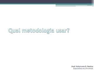 José Aniervson S. Santos
  Especialista em Juventude
 