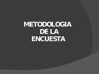 METODOLOGIA    DE LA   ENCUESTA  