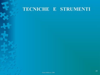 25
Franco Bellezza- 2006Franco Bellezza- 2006
TECNICHE E STRUMENTI
 