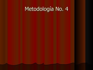 Metodología No. 4 
