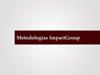Metodologías ImpactGroup
 