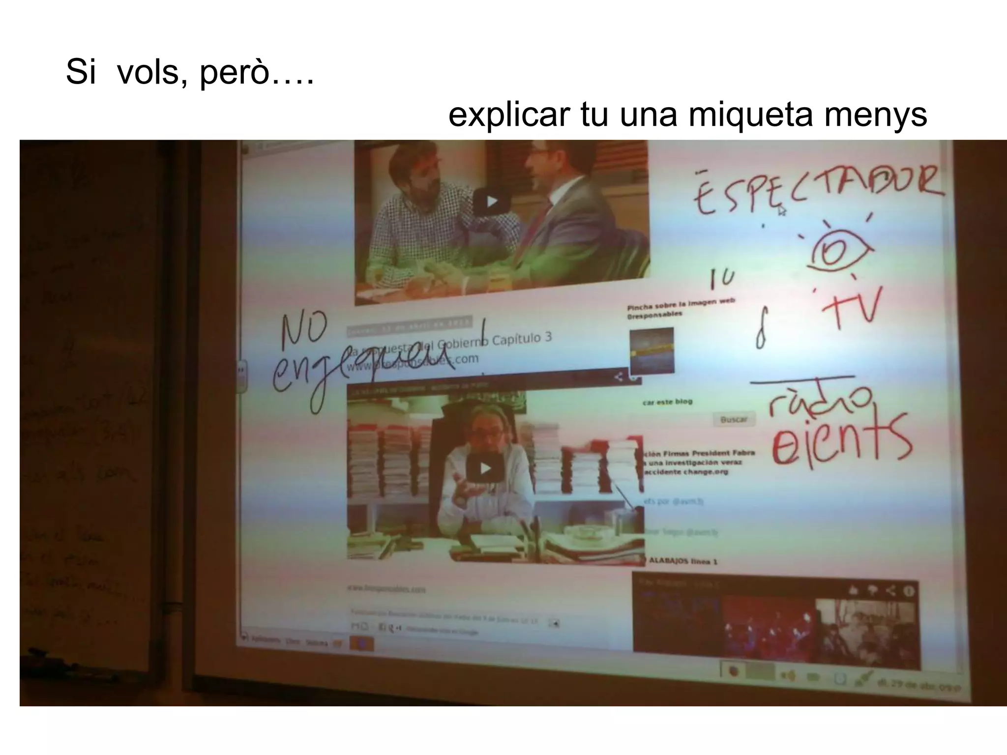 Si vols, però…. 
explicar tu una miqueta menys 
 