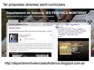 fer propostes diverses semi-curriculars 
http://departamentvalenciaiesfederica.blogspot.com.es 
 
