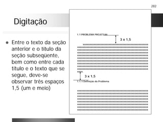282
DigitaçãoDigitação
! Entre o texto da seção
anterior e o título da
seção subseqüente,
bem como entre cada
título e o texto que se
segue, deve-se
observar três espaços
1,5 (um e meio)
1.1 PROBLEMA PROJETUAL
xxxxxxxxxxxxxxxxxxxxxxxxxxxxxxxxxxxxxxxxxxxxxxxx
xxxxxxxxxxxxxxxxxxxxxxxxxxxxxxxxxxxxxxxxxxxxxxxxxxxx
xxxxxxxxxxxxxxxxxxxxxxxxxxxxxxxxxxxxxxxxxxxxxxxxxxxx
xxxxxxxxxxxxxxxxxxxxxxxxxxxxxxxxxxxxxxxxxxxxxxxxxxxx
xxxxxxxxxxxxxxxxxxxxxxxxxxxxxxxxxxxxxxxxxxxxxxxxxxxx
xxxxxxxxxxxxxxxxxxxxxxxxxxxxxxxxxxxxxxxxxxxxxxxxxxxx
xxxxxxxxxxxxxxxxxxxxxxxxxxxxxxxxxxxxxxxxxxxxxxxxxxxx
xxxxxxxxxxxxxxxxxxxxxxxxxxxxxxxxxxxxxxxxxxxxxxxxxxxx
xxxxxxxxxxxxxxxxxxxxxxxxxxxxxxxxxxxxxxxxxxxxxxxxxxxx
xxxxxxxxxxxxxxxxxxxxxxxxxxxxxxxxxxxxxxxxxxxxxxxxxxxx
xxxx.
1.1.1 Definição do Problema
xxxxxxxxxxxxxxxxxxxxxxxxxxxxxxxxxxxxxxxxxxxxxxxxxxxx
xxxxxxxxxxxxxxxxxxxxxxxxxxxxxxxxxxxxxxxxxxxxxxxxxxxx
xxxxxxxxxxxxxxxxxxxxxxxxxxxxxxxxxxxxxxxxxxxxxxxxxxxx
xxxxxxxxxxxxxxxxxxxxxxxxxxxxxxxxxxxxxxxxxxxxxxxxxxxx
xxxxxxxxxxxxxxxxxxxxxxxxxxxxxxxxxxxxxxxxxxxxxxxxxxxx
xxxxxxxxxxxxxxxxxxxxxxxxxxxxxxxxxxxxxxxxxxxxxxxxxxxx
xxxxxxxxxxxxxxxxxxxxxxxxxxxxxxxxxxxxxxxxxxxxxxxxxxxx
xxxxxxxxxxxxxxxxxxxxxxxxxxxxxxxxxxxxxxxxxxxxxxxxxxxx
3 x 1,5
3 x 1,5
 