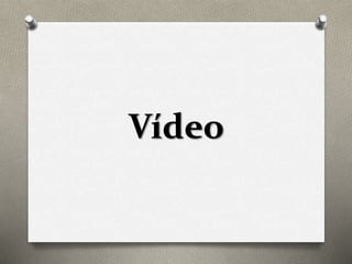 Vídeo 
 