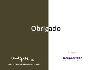 Obrig ado Geração  de valor com o foco do cliente 