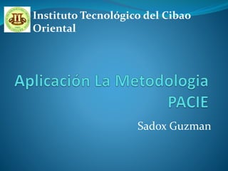 Sadox Guzman
Instituto Tecnológico del Cibao
Oriental
 