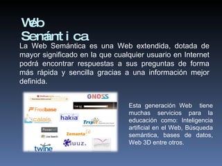 Web Semántica La Web Semántica es una Web extendida, dotada de mayor significado en la que cualquier usuario en Internet p...