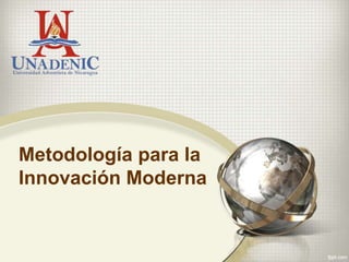 Metodología para la
Innovación Moderna
 