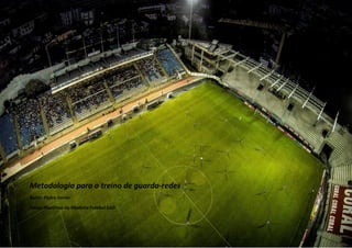Metodologia para o treino de guarda-redes 
Autor: Pedro Ferrer 
Fotos: Marítimo da Madeira Futebol SAD  