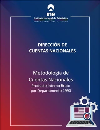 0
DIRECCIÓN DE
CUENTAS NACIONALES
Metodología de
Cuentas Nacionales
Producto Interno Bruto
por Departamento 1990
 