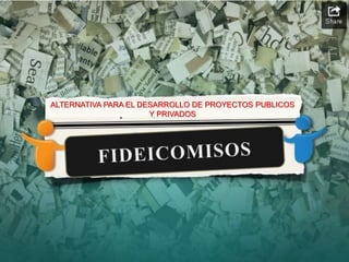 ALTERNATIVA PARA EL DESARROLLO DE PROYECTOS PUBLICOS 
Y PRIVADOS 
 