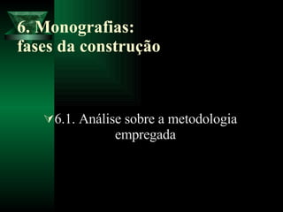 6. Monografias:  fases da construção 6.1. Análise sobre a metodologia  empregada  