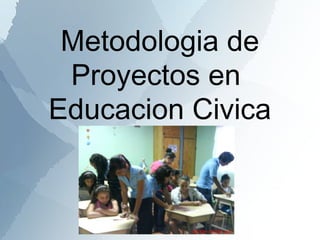 Metodologia de Proyectos en  Educacion Civica 