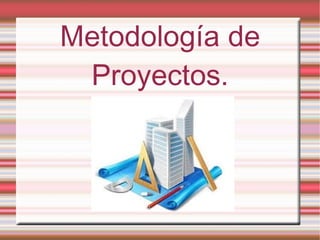 Metodología de Proyectos. 