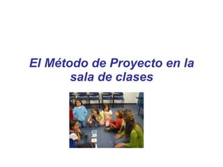 El Método de Proyecto en la sala de clases 