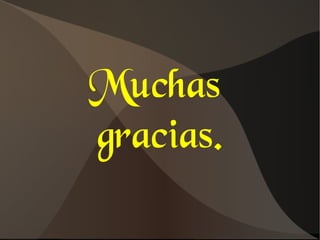Muchas
gracias.
 