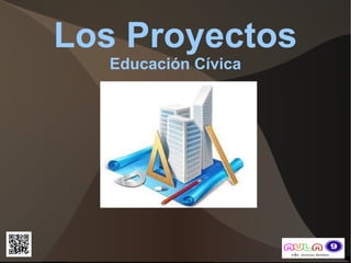 Los Proyectos
  Educación Cívica
 