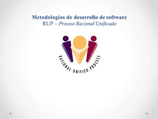 Metodologías de desarrollo de software
RUP – Proceso Racional Unificado
 