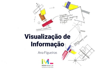 Visualização de
Informação
Ana Figueiras
 