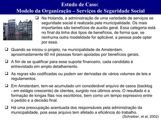Estudo de Caso:  Modelo da Organização – Serviços de Seguridade Social (Schreiber. et al, 2002) <ul><li>Na Holanda, a admi...