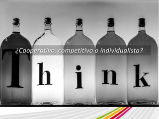 ¿Cooperativo, competitivo o individualista? 
 