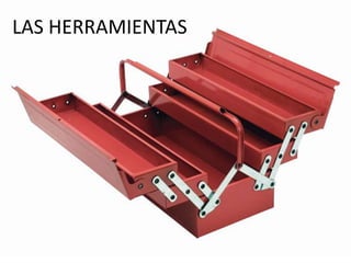 LAS HERRAMIENTAS 
 