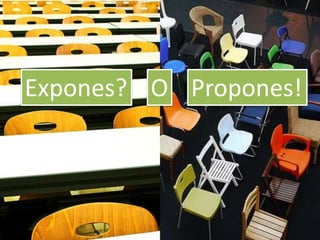 Expones? O Propones! 
 