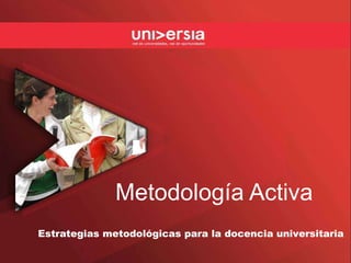 Metodología Activa Estrategias metodológicas para la docencia universitaria 