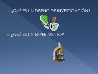 ¿QUÉ ES UN DISEÑO DE INVESTIGACIÓN?¿QUÉ ES UN EXPERIMENTO?