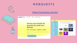 W E B Q U E S T S
https://quizclass.com.br/
 