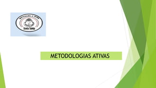 METODOLOGIAS ATIVAS
 