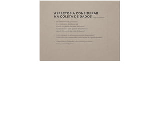 ASPECTOS A CONSIDERAR  
NA COLETA DE DADOS (CHARMAZ, 2009 IN COSTA, 2015)
• Um determinado processo:  
é considerado fundamental  
a partir do ponto de vista de quem?  
É considerado sem grande importância  
a partir do ponto de vista de quem?
• Como surgem os processos sociais observados? 
Como eles são construídos pelas ações dos participantes?
• Quem exerce controle sobre esses processos? 
Sob quais condições? 
 